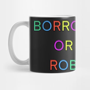 BORROW OR ROB PALINDROME 2 Mug